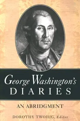 Denníky Georgea Washingtona: Skrátené vydanie - George Washington's Diaries: An Abridgment
