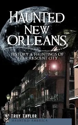 Strašidelný New Orleans: História a strašidlá v meste polmesiaca - Haunted New Orleans: History & Hauntings of the Crescent City