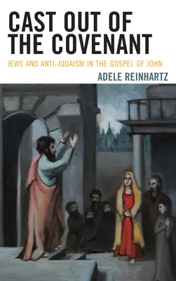 Vylúčení zo zmluvy: Židia a antijudaizmus v Jánovom evanjeliu - Cast Out of the Covenant: Jews and Anti-Judaism in the Gospel of John