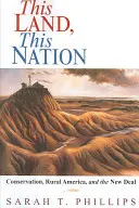 Táto krajina, tento národ: Táto krajina: ochrana prírody, americký vidiek a New Deal - This Land, This Nation: Conservation, Rural America, and the New Deal