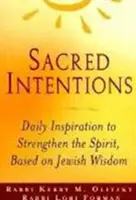 Posvätné úmysly: Ranné inšpirácie na posilnenie ducha založené na židovskej múdrosti - Sacred Intentions: Morning Inspiration to Strengthen the Spirit, Based on Jewish Wisdom