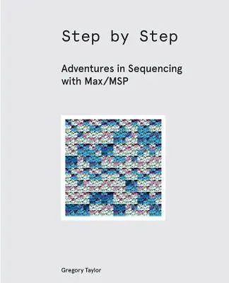 Krok za krokom: Dobrodružstvá pri sekvencovaní s Maxom/MSP - Step by Step: Adventures in Sequencing with Max/MSP