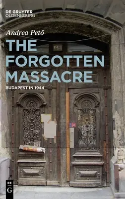 Zabudnutý masaker: Budapešť v roku 1944 - The Forgotten Massacre: Budapest in 1944