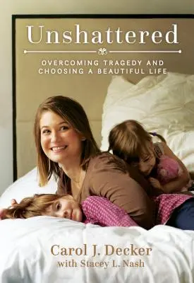 Unshattered: Prekonanie tragédie a voľba krásneho života - Unshattered: Overcoming Tragedy and Choosing a Beautiful Life