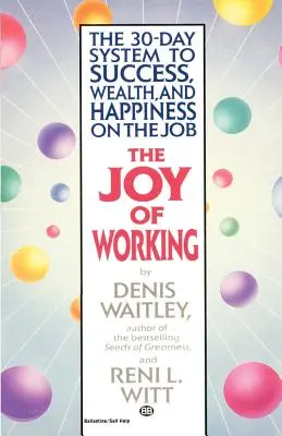 Radosť z práce: 30-dňový systém k úspechu, bohatstvu a šťastiu v práci - The Joy of Working: The 30-Day System to Success, Wealth, and Happiness on the Job