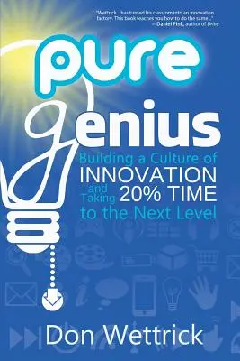 Čistý génius: Budovanie kultúry inovácií a posun 20% času na vyššiu úroveň - Pure Genius: Building a Culture of Innovation and Taking 20% Time to the Next Level
