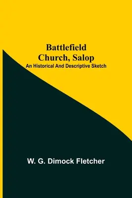 Kostol Battlefield, Salop; historický a opisný náčrt - Battlefield Church, Salop; An Historical And Descriptive Sketch