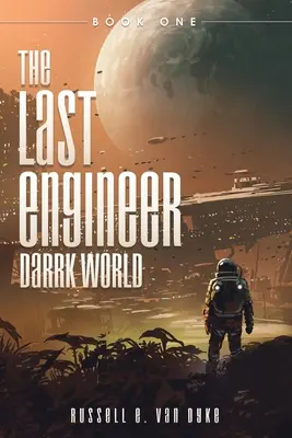 Posledný inžinier: Darrk World: Kniha prvá: Darkerov svet: Kniha prvá: Darkerov svet: Kniha prvá - The Last Engineer: Darrk World: Book One