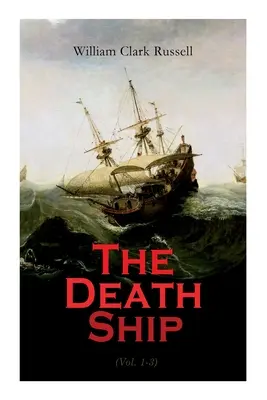 Loď smrti (1. - 3. diel): (Dobrodružný námorný román) - The Death Ship (Vol. 1-3): A Strange Story (Sea Adventure Novel)