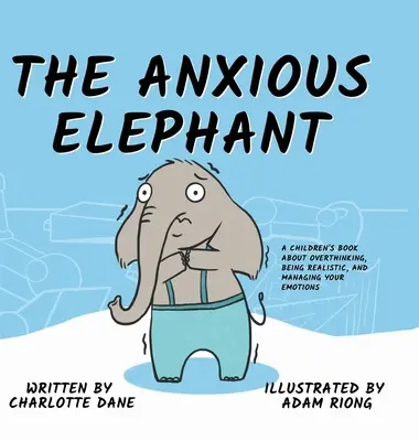 Úzkostlivý slon: Kniha pre deti o nadmernom premýšľaní, realite a zvládaní emócií - The Anxious Elephant: A Children's Book About Overthinking, Being Realistic, and Managing Your Emotions