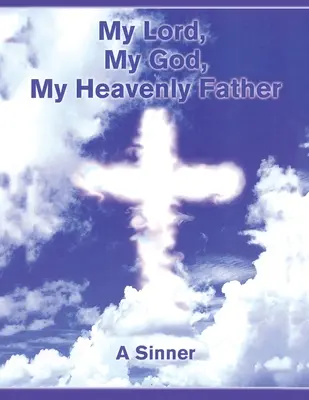 Môj Pán, môj Boh, môj nebeský Otec - My Lord, My God, My Heavenly Father