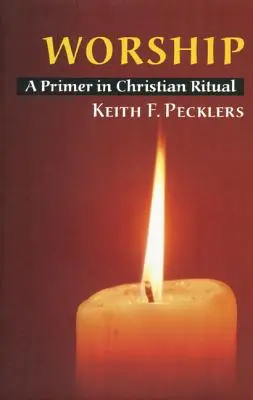 Uctievanie: Kresťanský rituál: základný návod na kresťanský rituál - Worship: A Primer in Christian Ritual