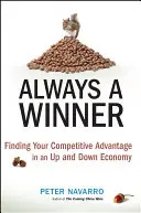 Vždy víťaz: Nájsť svoju konkurenčnú výhodu v ekonomike, ktorá rastie a klesá - Always a Winner: Finding Your Competitive Advantage in an Up and Down Economy