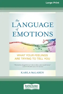 Jazyk emócií: Čo sa vám snažia povedať vaše pocity (16pt Large Print Edition) - The Language of Emotions: What Your Feelings Are Trying to Tell You (16pt Large Print Edition)