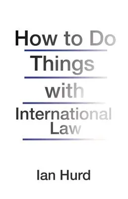 Ako na veci s medzinárodným právom - How to Do Things with International Law