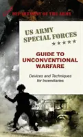 Príručka špeciálnych síl americkej armády o nekonvenčnom vedení vojny: Zariadenia a techniky pre zápalné látky - U.S. Army Special Forces Guide to Unconventional Warfare: Devices and Techniques for Incendiaries