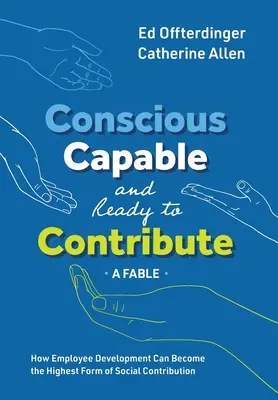 Uvedomelí, schopní a pripravení prispieť: A Fable: Ako sa rozvoj zamestnancov môže stať najvyššou formou spoločenského prínosu - Conscious, Capable, and Ready to Contribute: A Fable: How Employee Development Can Become the Highest Form of Social Contribution