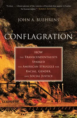 Konflagrácia: Ako transcendentalisti podnietili americký boj za rasovú, rodovú a sociálnu spravodlivosť - Conflagration: How the Transcendentalists Sparked the American Struggle for Racial, Gender, and Social Justice