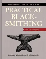 Praktické kováčstvo: Pôvodná klasika v jednom zväzku - viac ako 1 000 ilustrácií - Practical Blacksmithing: The Original Classic in One Volume - Over 1,000 Illustrations