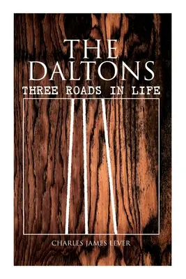Daltonovci: Tri životné cesty: historický román - kompletné vydanie (1. a 2. diel) - The Daltons: Three Roads In Life: Historical Novel - Complete Edition (Vol. 1&2)