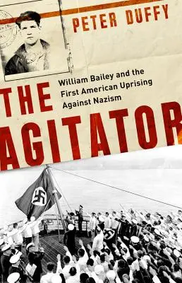 Agitátor: William Bailey a prvé americké povstanie proti nacizmu - The Agitator: William Bailey and the First American Uprising Against Nazism