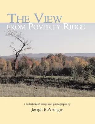 Pohľad z chudobného hrebeňa: Zbierka esejí a fotografií - The View from Poverty Ridge: A Collection of Essays and Photographs By