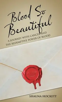 Krv je taká krásna: Cesta s rakovinou a vykupiteľská sila krvi - Blood so Beautiful: A Journey with Cancer and the Redemptive Power of Blood