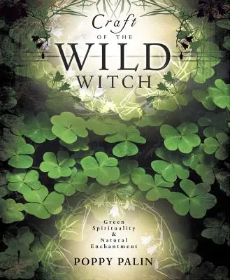 Remeslo divokej čarodejnice: Zelená spiritualita a prírodné kúzla - Craft of the Wild Witch: Green Spirituality & Natural Enchantment