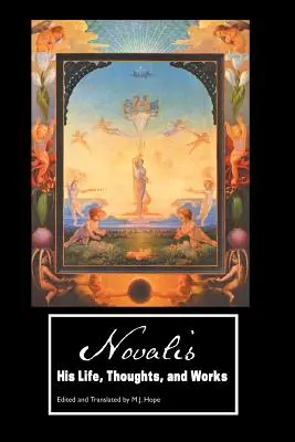 Novalis: Jeho život, myšlienky a diela - Novalis: His Life, Thoughts and Works