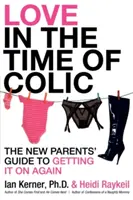 Láska v čase koliky: Príručka pre nových rodičov, ako to opäť roztočiť - Love in the Time of Colic: The New Parents' Guide to Getting It on Again
