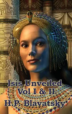 Odhalená Isis I. a II. zväzok - Isis Unveiled Vol I & II