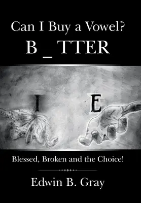 Môžem si kúpiť samohlásku?: Blessed, Broken and the Choice! - Can I Buy a Vowel?: Blessed, Broken and the Choice!