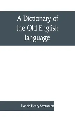 Slovník staroanglického jazyka zostavený zo spisov XII. XIII. XIV. a XV. Storočia - A dictionary of the Old English language, compiled from writings of the XII. XIII. XIV. and XV. Centuries