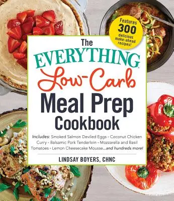 The Everything Low-Carb Meal Prep Cookbook (Kuchárska kniha s nízkym obsahom uhľohydrátov): Vrátane: -Udené vajcia z lososa -Kokošové kuracie karí -Balsamiková bravčová panenka -Mozarella a basa - The Everything Low-Carb Meal Prep Cookbook: Includes: -Smoked Salmon Deviled Eggs -Coconut Chicken Curry -Balsamic Pork Tenderloin -Mozzarella and Bas