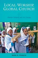 Miestne uctievanie, globálna cirkev: Populárne náboženstvo a liturgia - Local Worship, Global Church: Popular Religion and the Liturgy