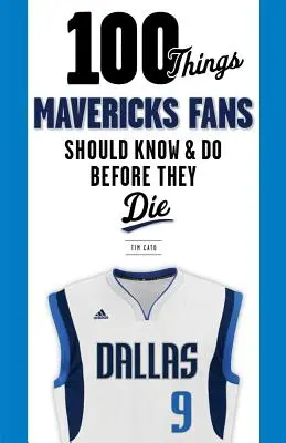 100 vecí, ktoré by mali fanúšikovia Mavericks vedieť a urobiť, než zomrú - 100 Things Mavericks Fans Should Know & Do Before They Die