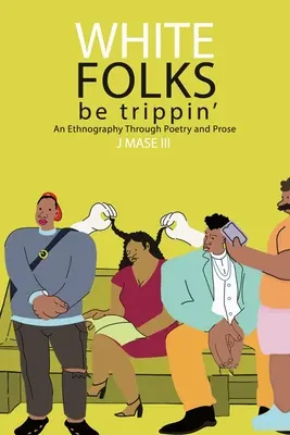 White Folks Be Trippin': Etnografia prostredníctvom poézie a prózy - White Folks Be Trippin': An Ethnography Through Poetry & Prose