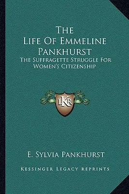 Život Emmeline Pankhurstovej: Sufražetka bojujúca za občianstvo žien - The Life of Emmeline Pankhurst: The Suffragette Struggle for Women's Citizenship