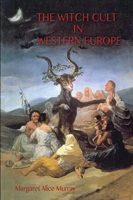 Kult čarodejníc v západnej Európe: pôvodný text s poznámkami, bibliografiou a piatimi prílohami. - The Witch Cult in Western Europe: the original text, with Notes, Bibliography and five Appendices.