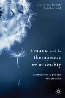 Trauma a terapeutický vzťah: Prístupy k procesu a praxi - Trauma and the Therapeutic Relationship: Approaches to Process and Practice