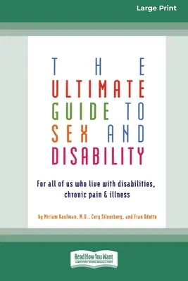 Konečná príručka o sexe a zdravotnom postihnutí: Pre všetkých, ktorí žijú s postihnutím, chronickou bolesťou a chorobou - The Ultimate Guide to Sex and Disability: For All of Us Who Live with Disabilities, Chronic Pain and Illness