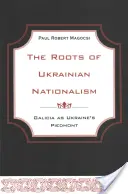Korene ukrajinského nacionalizmu: Halič ako ukrajinský Piemont - The Roots of Ukrainian Nationalism: Galicia as Ukraine's Piedmont