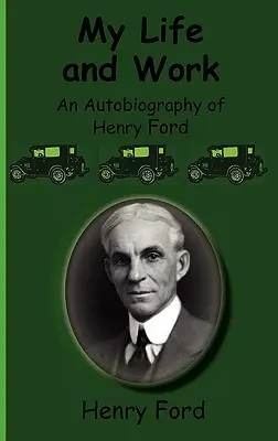 Môj život a dielo - autobiografia Henryho Forda - My Life and Work-An Autobiography of Henry Ford
