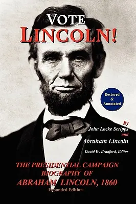 Voľte Lincolna! životopis Abrahama Lincolna v prezidentskej kampani v roku 1860; zreštaurovaný a s poznámkami (rozšírené vydanie, mäkká väzba) - Vote Lincoln! the Presidential Campaign Biography of Abraham Lincoln, 1860; Restored and Annotated (Expanded Edition, Softcover)