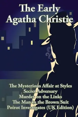 Raná Agatha Christie: The Mysterious Affair at Styles, Secret Adversary, Murder on the Links, The Man in the Brown Suit, and Ten Short Stori - The Early Agatha Christie: The Mysterious Affair at Styles, Secret Adversary, Murder on the Links, The Man in the Brown Suit, and Ten Short Stori