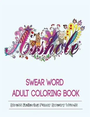 Omaľovánky pre dospelých s nadávkami: Vzory nadávok na uvoľnenie stresu - Swear Words Adult Coloring Book: Stress Relieving Fancy Swears Patterns