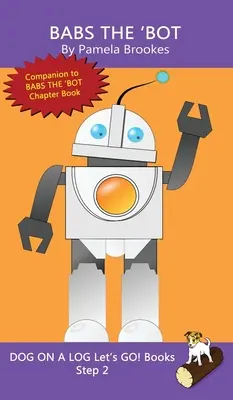 Babs The 'Bot: (Step 2) Sound Out Books (systematic decodable) Pomáha rozvíjajúcim sa čitateľom, vrátane tých s dyslexiou, naučiť sa čítať - Babs The 'Bot: (Step 2) Sound Out Books (systematic decodable) Help Developing Readers, including Those with Dyslexia, Learn to Read