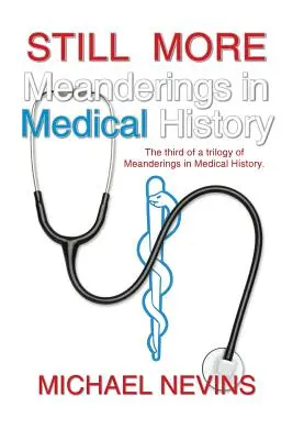 Ešte viac meandrov v dejinách medicíny: Tretia časť trilógie Meanderings in Medical History. - Still More Meanderings in Medical History: The Third of a Trilogy of Meanderings in Medical History.