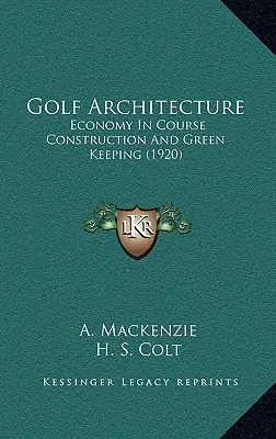 Golfová architektúra: Hospodárnosť pri výstavbe ihrísk a udržiavaní zelene (1920) - Golf Architecture: Economy In Course Construction And Green Keeping (1920)