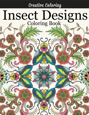 Omaľovánky s motívmi hmyzu: Vymalovávanie: nádherné maľovanky pre dospelých s vážkami, včelami, motýľmi, beruškami a iným hmyzom - Insect Designs Coloring Book: Gorgeous Adult Coloring Book Featuring Dragonflies, Bees, Butterflies, Ladybugs, and Other Insects